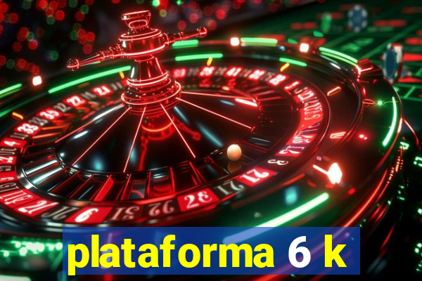 plataforma 6 k